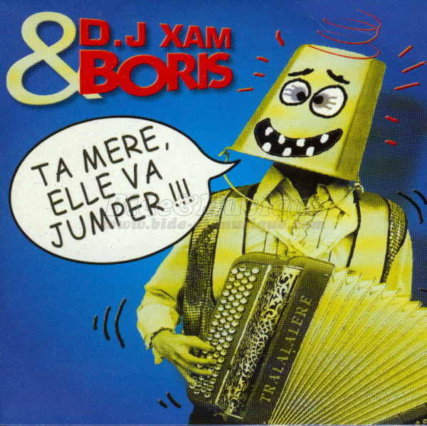 DJ Xam & Boris - Ta mère, elle va jumper
