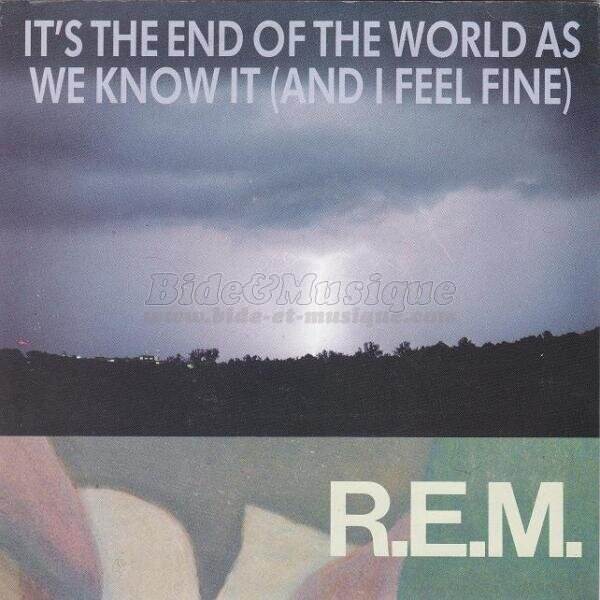 R.E.M. - It's the end of the world as we know it (and I feel fine)