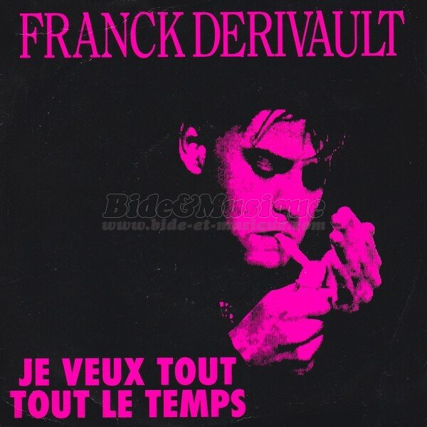 Franck Derivault - Je veux tout tout le temps