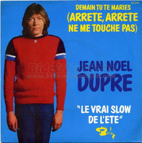 Jean-Noël Dupré - Demain tu te maries (arrête, arrête, ne me touche pas)