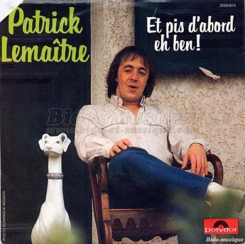 Patrick Lemaître - Et pis d'abord eh ben !