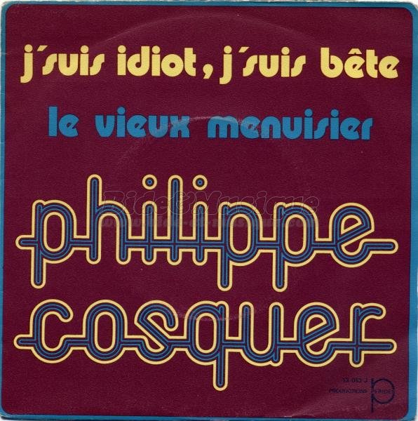 Philippe Cosquer - J'suis idiot, j'suis bête