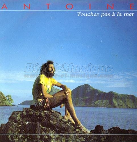 Antoine - Touchez pas à la mer