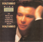 Rick Astley - It would take a strong strong man