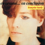 Françoise Hardy - En résumé&hellip; en conclusion