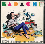 Badache - Stop&nbsp;! J'arr�te de travailler
