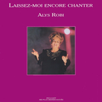 Alys Robi - Laissez-moi encore chanter