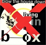Living In A Box - Blow the house down